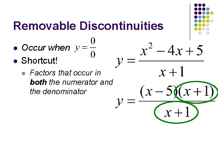 Removable Discontinuities l l Occur when Shortcut! l Factors that occur in both the