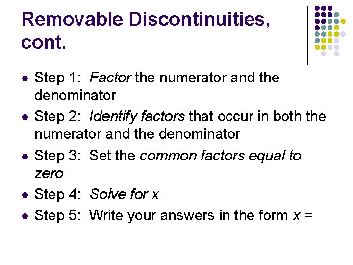 Removable Discontinuities, cont. l l l Step 1: Factor the numerator and the denominator