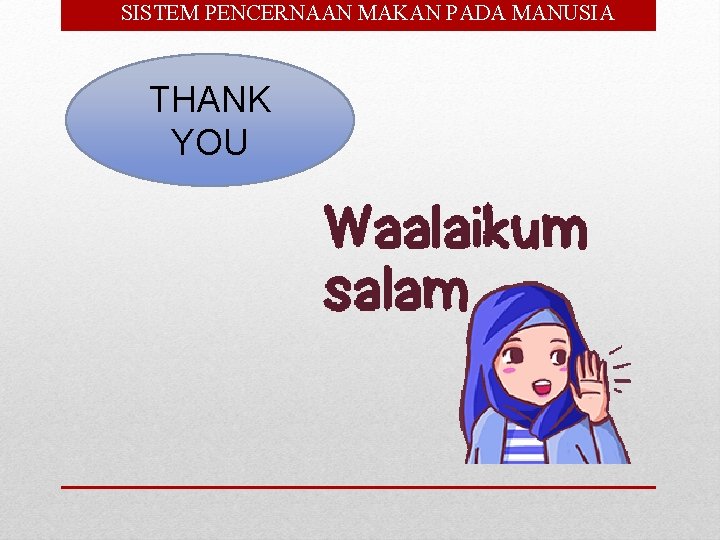  • SISTEM PENCERNAAN MAKAN PADA MANUSIA THANK YOU 
