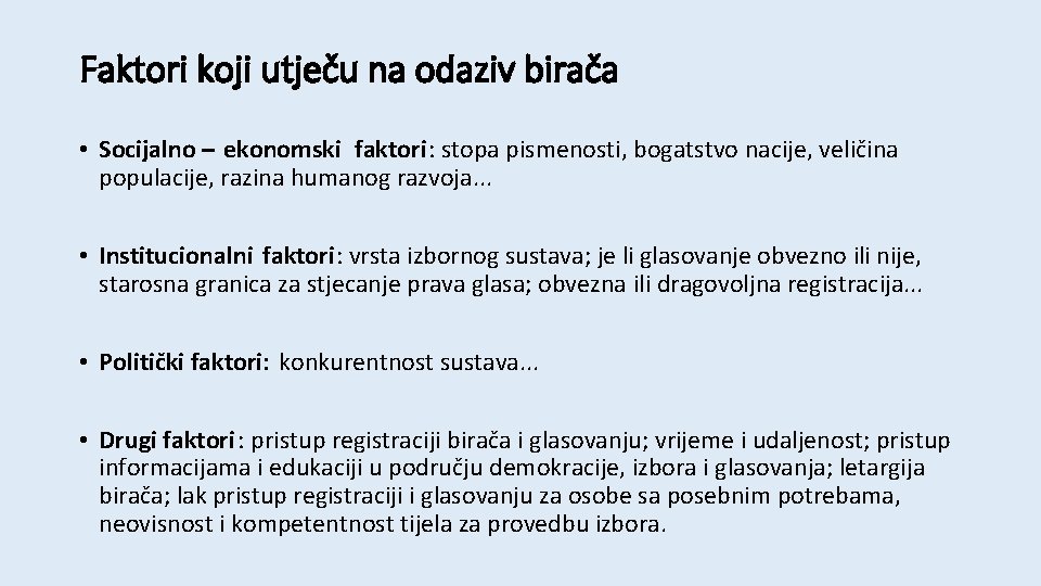 Faktori koji utječu na odaziv birača • Socijalno – ekonomski faktori: stopa pismenosti, bogatstvo