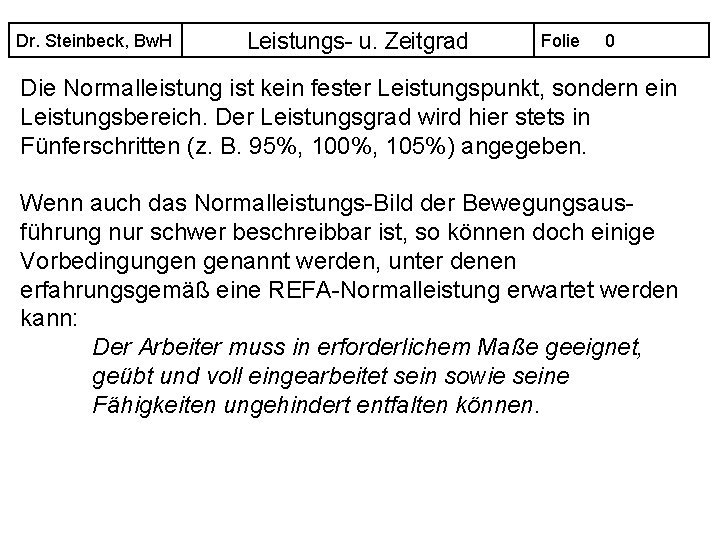 Dr. Steinbeck, Bw. H Leistungs- u. Zeitgrad Folie 0 Die Normalleistung ist kein fester