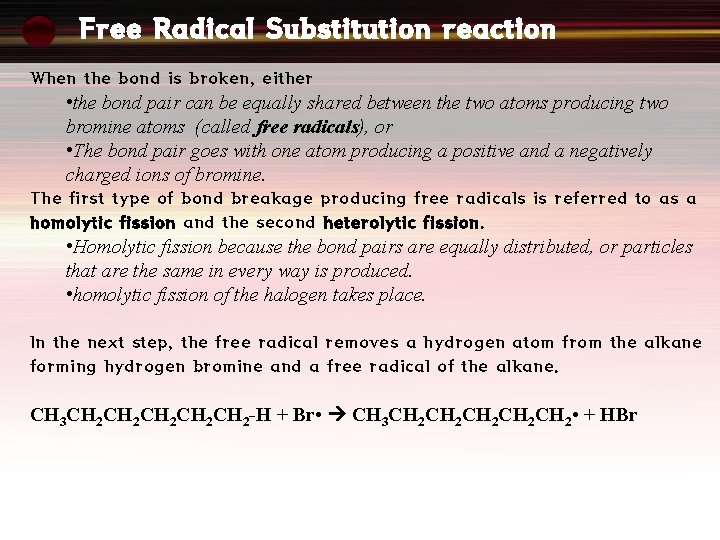 Free Radical Substitution reaction When the bond is broken, either • the bond pair