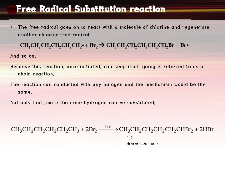 Free Radical Substitution reaction • The free radical goes on to react with a
