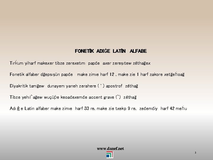 FONETİK ADIǴE LATİN ALFABE Tırḱum yiharf makexer tibze zerexetım papće axer zereşıtew zéthağex Fonetik