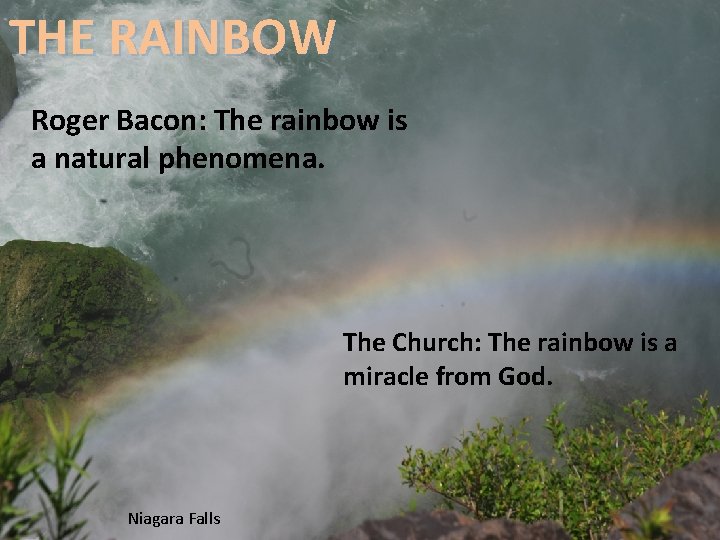 THE RAINBOW Roger Bacon: The rainbow is a natural phenomena. The Church: The rainbow