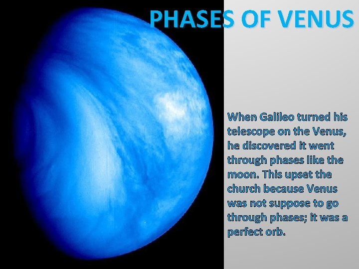 PHASES OF VENUS When Galileo turned his telescope on the Venus, he discovered it