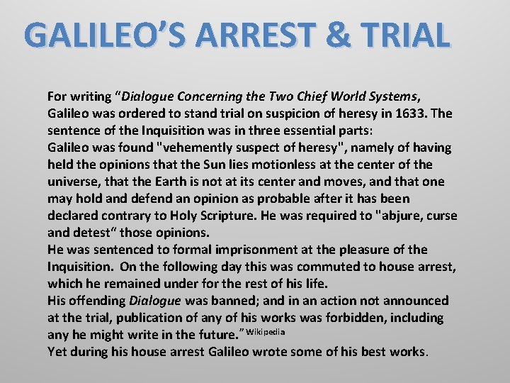 GALILEO’S ARREST & TRIAL For writing “Dialogue Concerning the Two Chief World Systems, Galileo