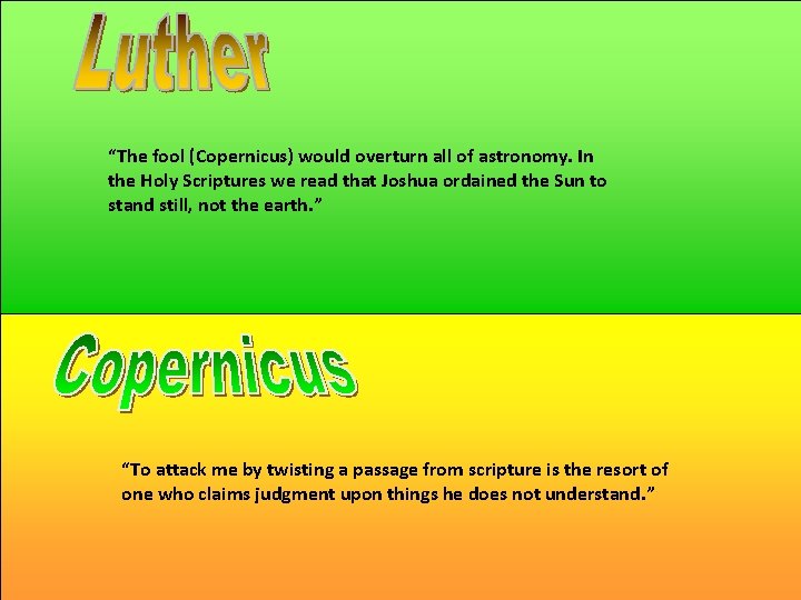 “The fool (Copernicus) would overturn all of astronomy. In the Holy Scriptures we read