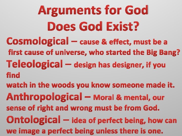 Arguments for God Does God Exist? Cosmological – cause & effect, must be a