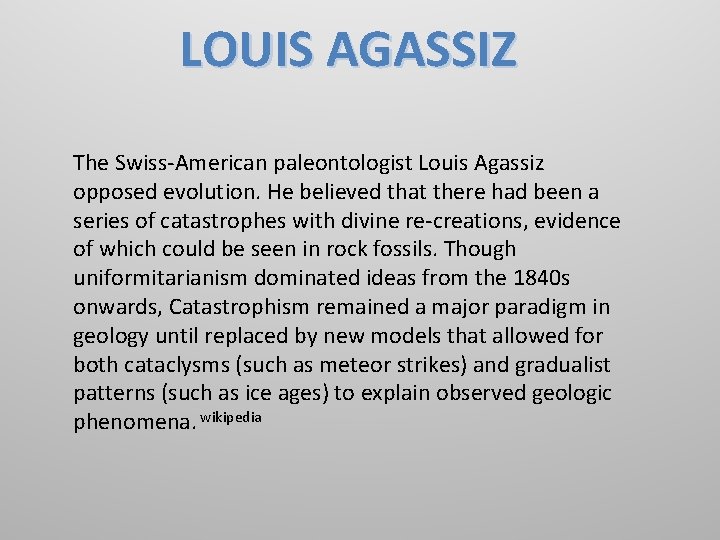 LOUIS AGASSIZ The Swiss-American paleontologist Louis Agassiz opposed evolution. He believed that there had