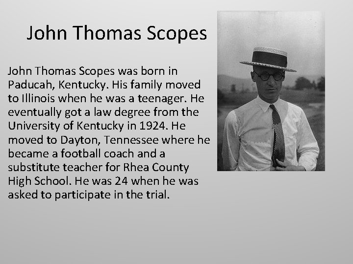John Thomas Scopes was born in Paducah, Kentucky. His family moved to Illinois when