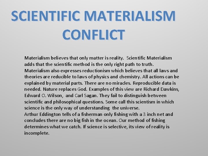 SCIENTIFIC MATERIALISM CONFLICT Materialism believes that only matter is reality. Scientific Materialism adds that