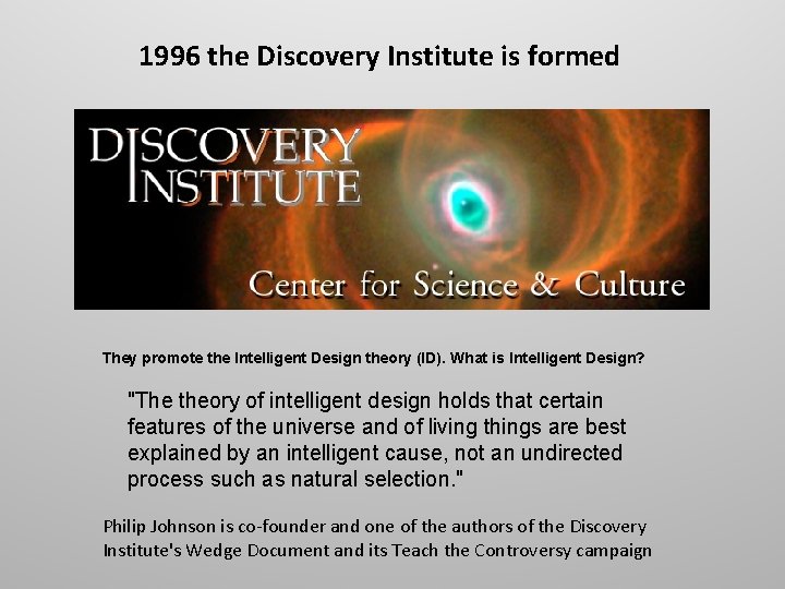 1996 the Discovery Institute is formed They promote the Intelligent Design theory (ID). What