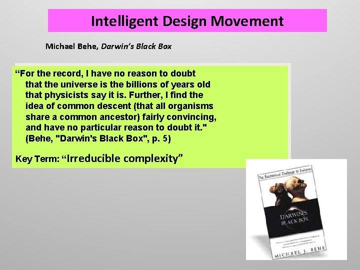 Intelligent Design Movement Michael Behe, Darwin’s Black Box “For the record, I have no