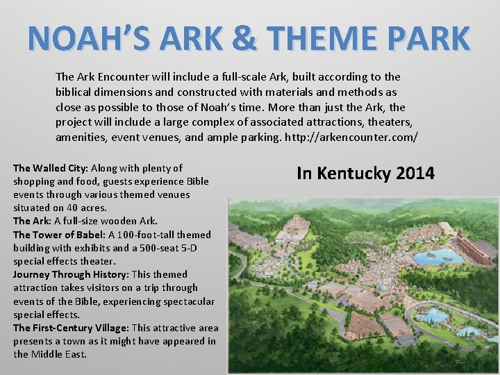NOAH’S ARK & THEME PARK The Ark Encounter will include a full-scale Ark, built