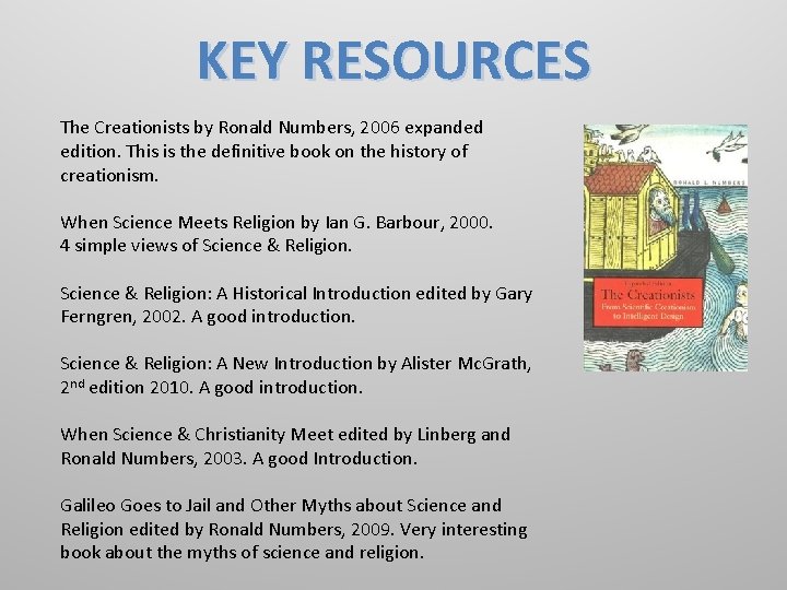 KEY RESOURCES The Creationists by Ronald Numbers, 2006 expanded edition. This is the definitive