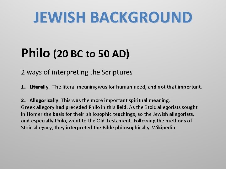 JEWISH BACKGROUND Philo (20 BC to 50 AD) 2 ways of interpreting the Scriptures