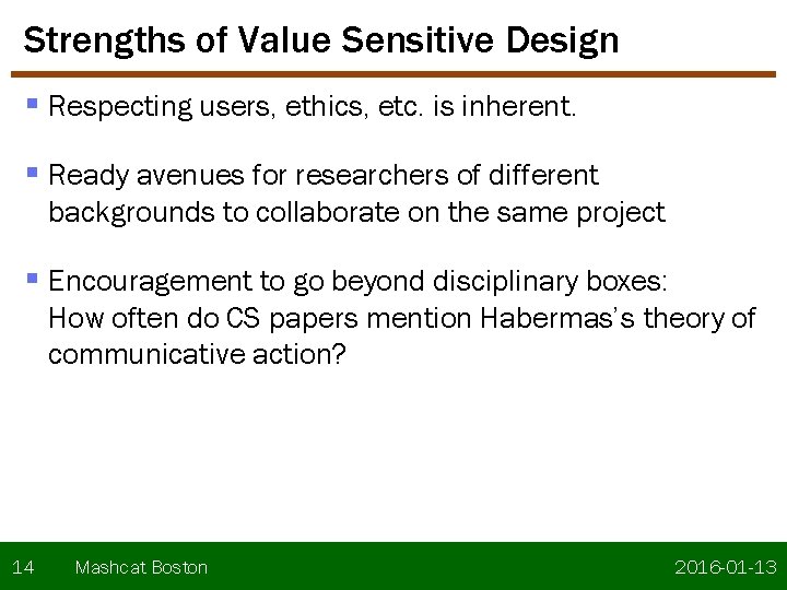Strengths of Value Sensitive Design § Respecting users, ethics, etc. is inherent. § Ready Strengths of Value Sensitive Design § Respecting users, ethics, etc. is inherent. § Ready