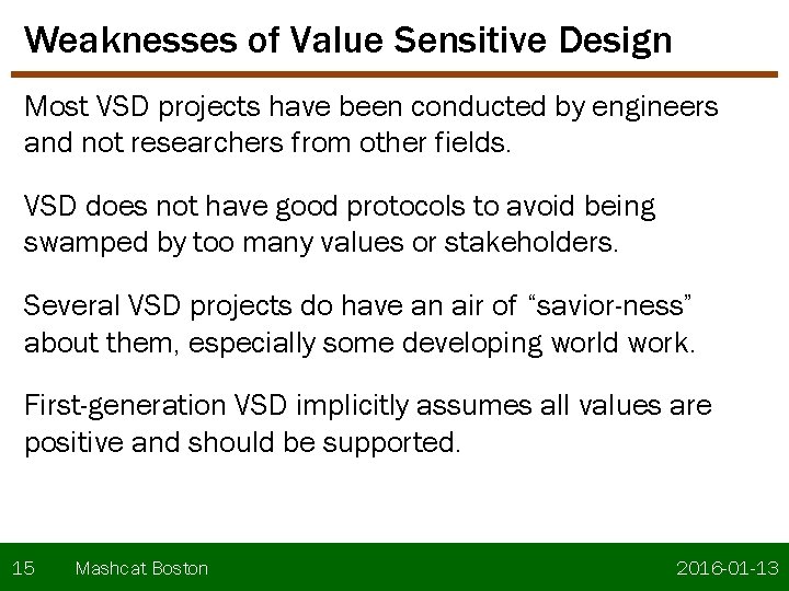 Weaknesses of Value Sensitive Design Most VSD projects have been conducted by engineers and Weaknesses of Value Sensitive Design Most VSD projects have been conducted by engineers and