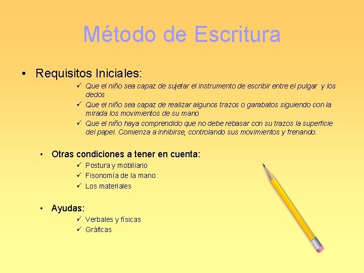 Método de Escritura • Requisitos Iniciales: ü Que el niño sea capaz de sujetar