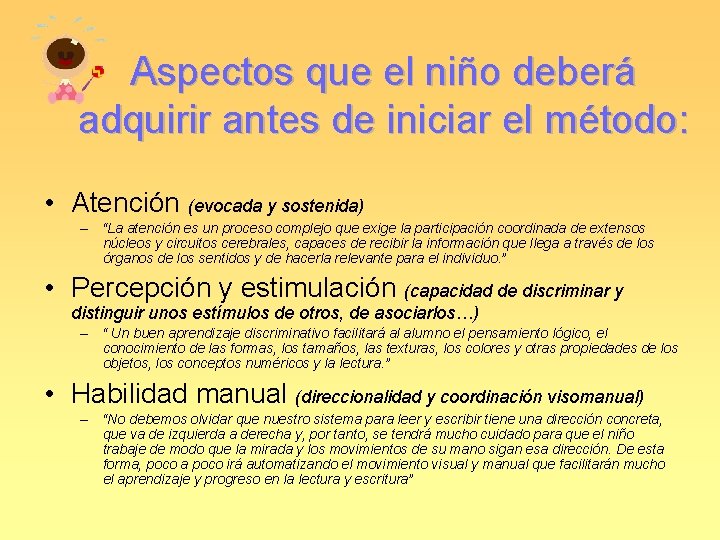 Aspectos que el niño deberá adquirir antes de iniciar el método: • Atención (evocada