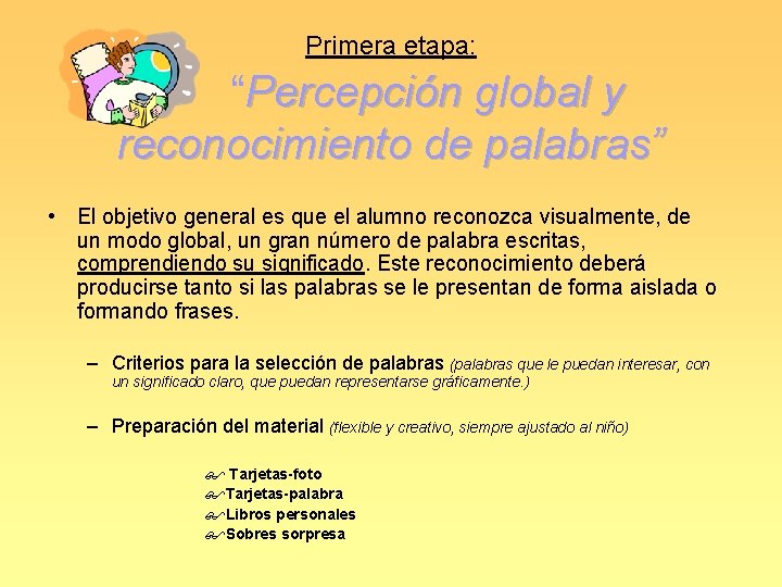 Primera etapa: “Percepción global y reconocimiento de palabras” • El objetivo general es que