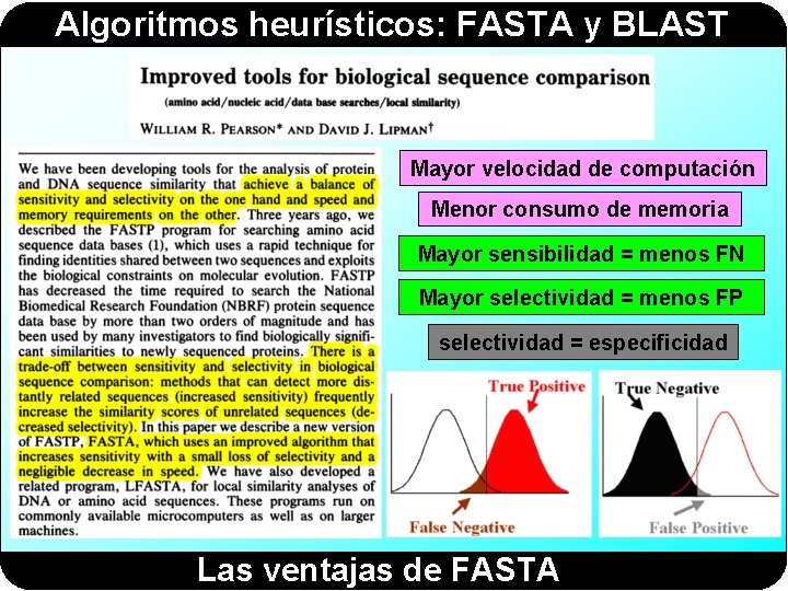 Algoritmos heurísticos: FASTA y BLAST Mayor velocidad de computación Menor consumo de memoria Mayor