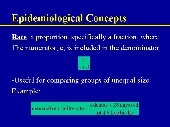 Epidemiological Concepts Rate a proportion, specifically a fraction, where The numerator, c, is included