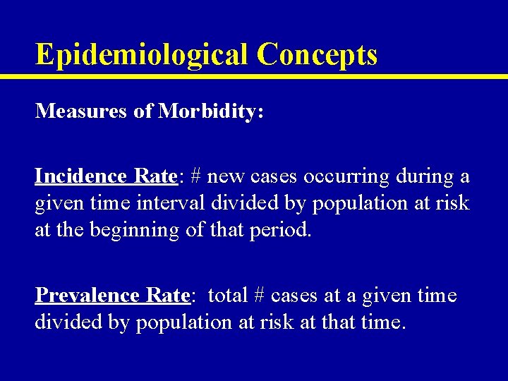 Epidemiological Concepts Measures of Morbidity: Incidence Rate: # new cases occurring during a given