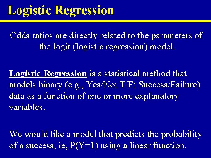 Logistic Regression Odds ratios are directly related to the parameters of the logit (logistic