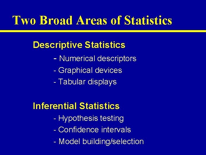 Two Broad Areas of Statistics Descriptive Statistics - Numerical descriptors - Graphical devices -