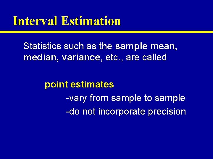 Interval Estimation Statistics such as the sample mean, median, variance, etc. , are called