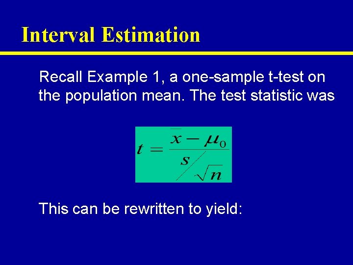 Interval Estimation Recall Example 1, a one-sample t-test on the population mean. The test