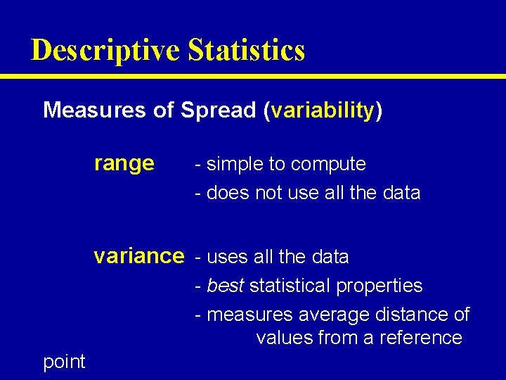 Descriptive Statistics Measures of Spread (variability) range - simple to compute - does not
