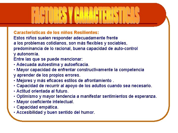 Características de los niños Resilientes: Estos niños suelen responder adecuadamente frente a los problemas