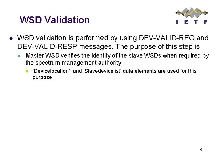 WSD Validation l WSD validation is performed by using DEV-VALID-REQ and DEV-VALID-RESP messages. The