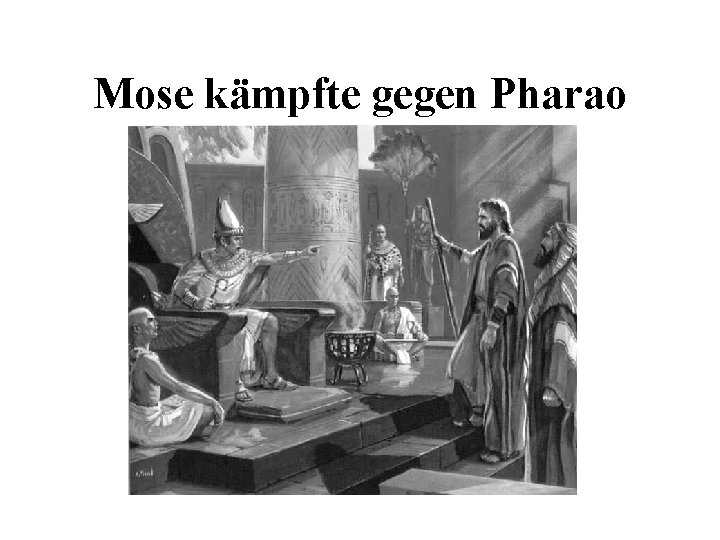 Mose kämpfte gegen Pharao 