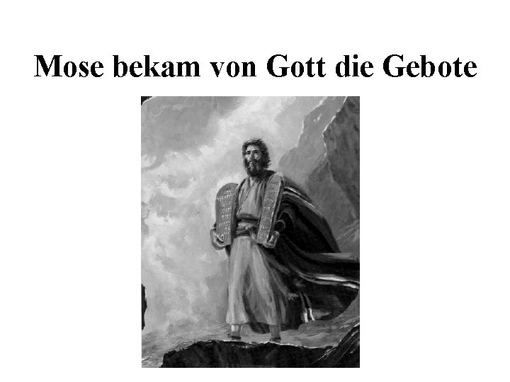 Mose bekam von Gott die Gebote Mose bekam von Gott die Gebote