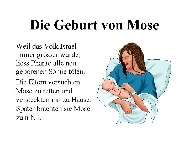 Die Geburt von Mose Weil das Volk Israel immer grösser wurde, liess Pharao alle