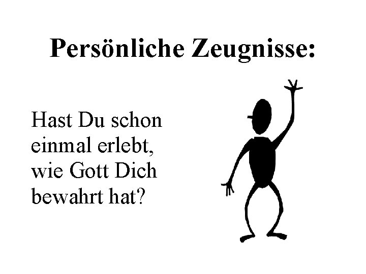 Persönliche Zeugnisse: Hast Du schon einmal erlebt, wie Gott Dich bewahrt hat? 