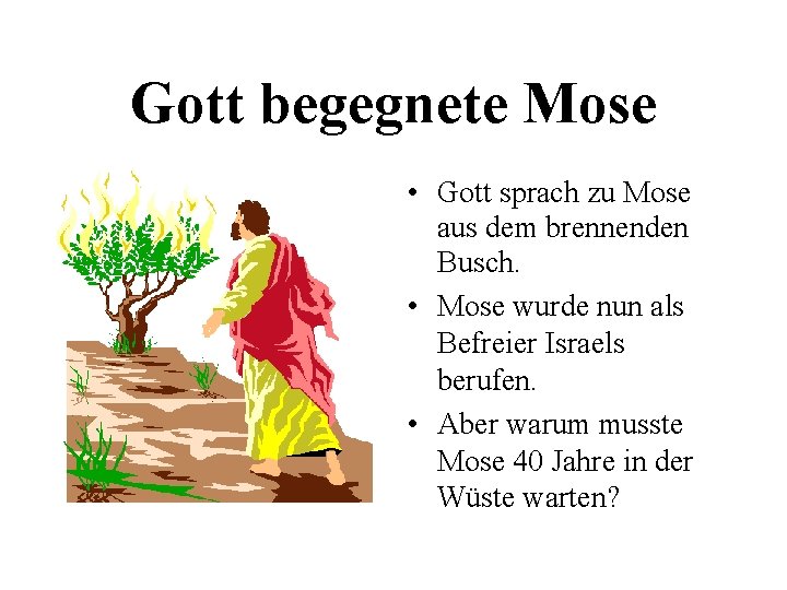 Gott begegnete Mose • Gott sprach zu Mose aus dem brennenden Busch. • Mose Gott begegnete Mose • Gott sprach zu Mose aus dem brennenden Busch. • Mose