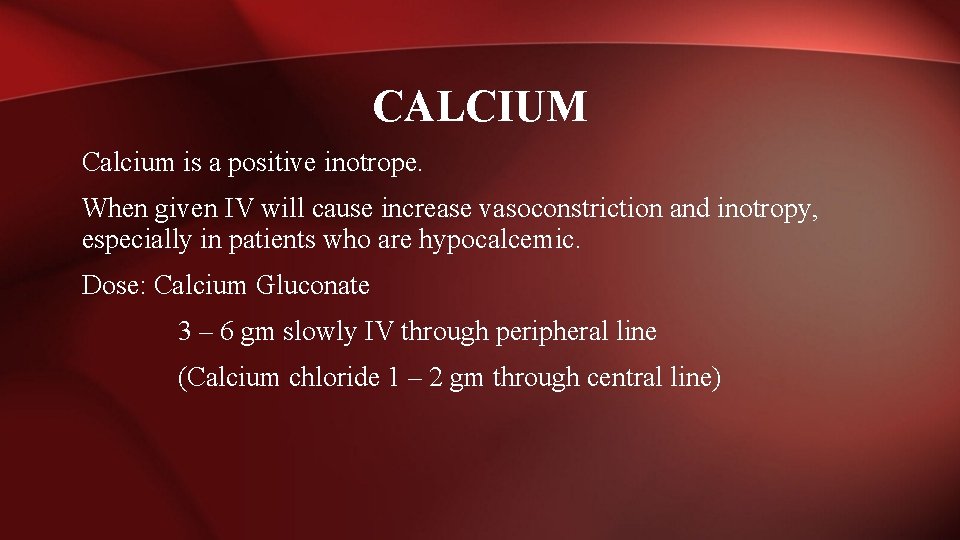 CALCIUM Calcium is a positive inotrope. When given IV will cause increase vasoconstriction and