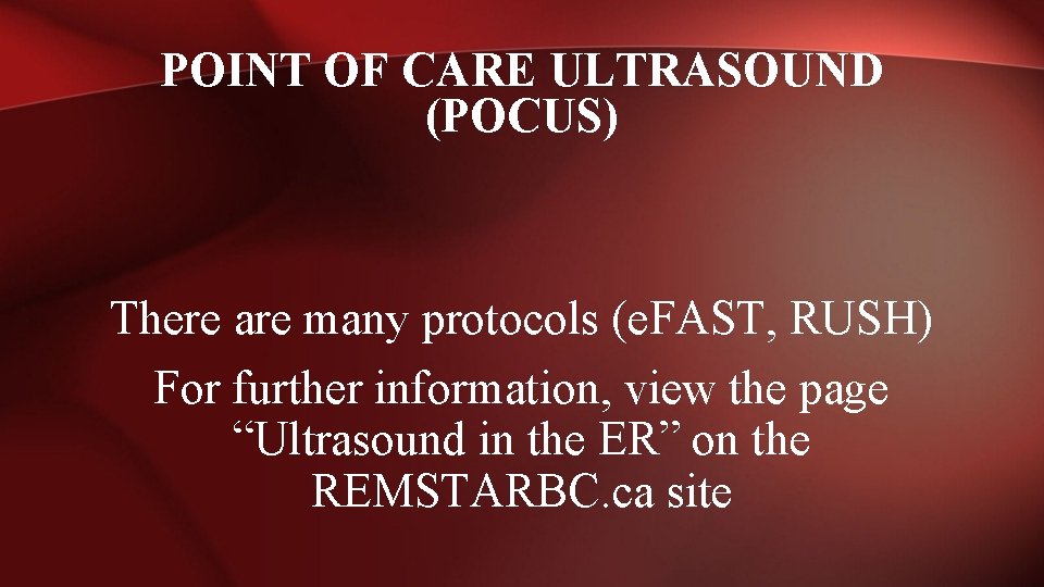 POINT OF CARE ULTRASOUND (POCUS) There are many protocols (e. FAST, RUSH) For further