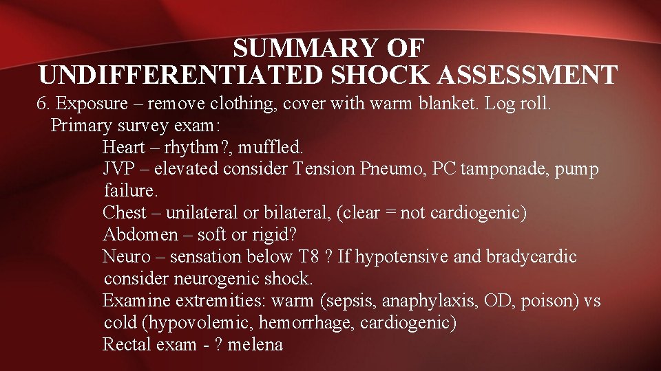 SUMMARY OF UNDIFFERENTIATED SHOCK ASSESSMENT 6. Exposure – remove clothing, cover with warm blanket.