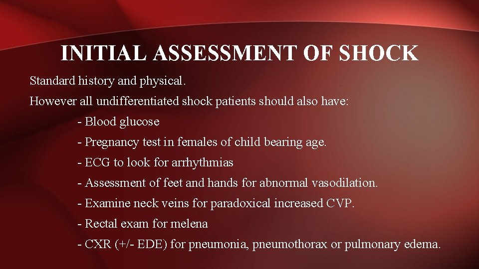 INITIAL ASSESSMENT OF SHOCK Standard history and physical. However all undifferentiated shock patients should