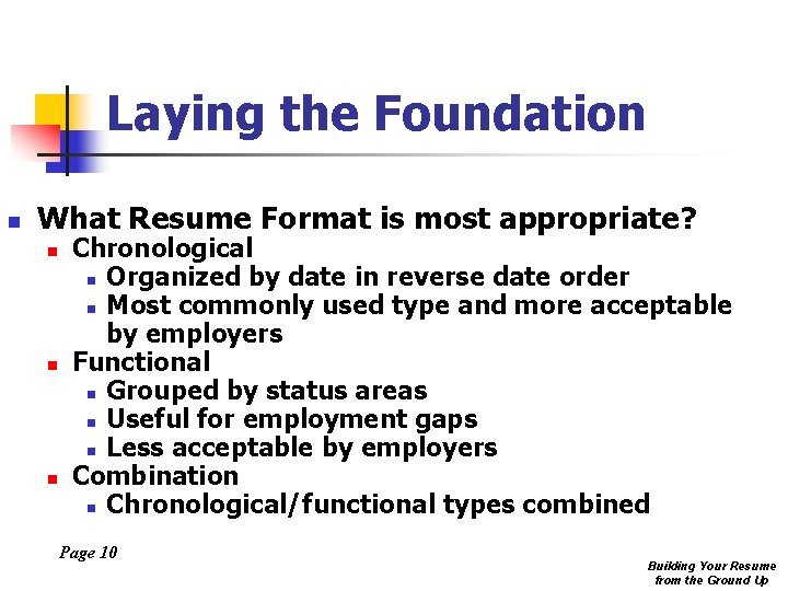 Laying the Foundation n What Resume Format is most appropriate? n n n Chronological