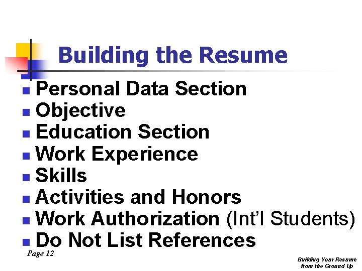 Building the Resume Personal Data Section n Objective n Education Section n Work Experience
