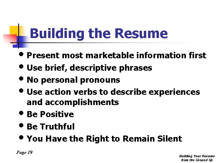 Building the Resume • Present most marketable information first • Use brief, descriptive phrases