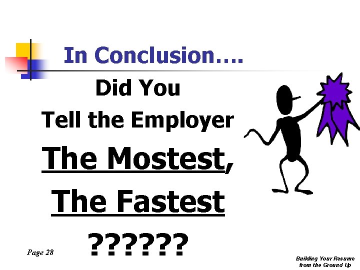 In Conclusion…. Did You Tell the Employer The Mostest, The Fastest ? ? ?