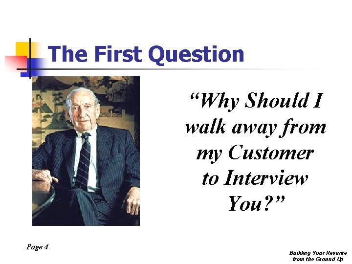 The First Question “Why Should I walk away from my Customer to Interview You?